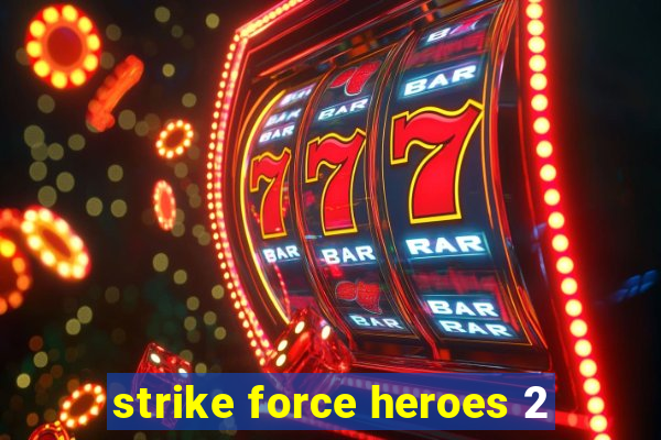 strike force heroes 2